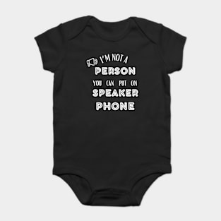 IM NOT A PERSON YOU CAN PUT ON SPEAKER PHONE Baby Bodysuit